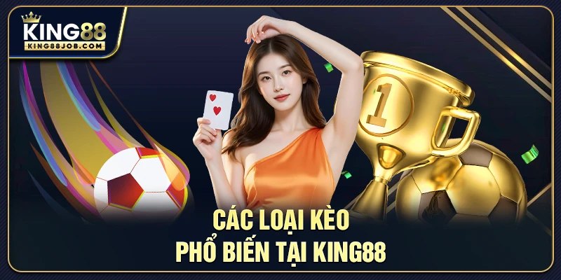 Các loại kèo phổ biến tại King88