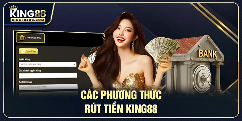 Các phương thức rút tiền King88