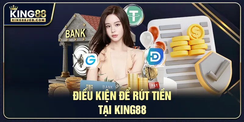 Điều kiện để rút tiền tại King88