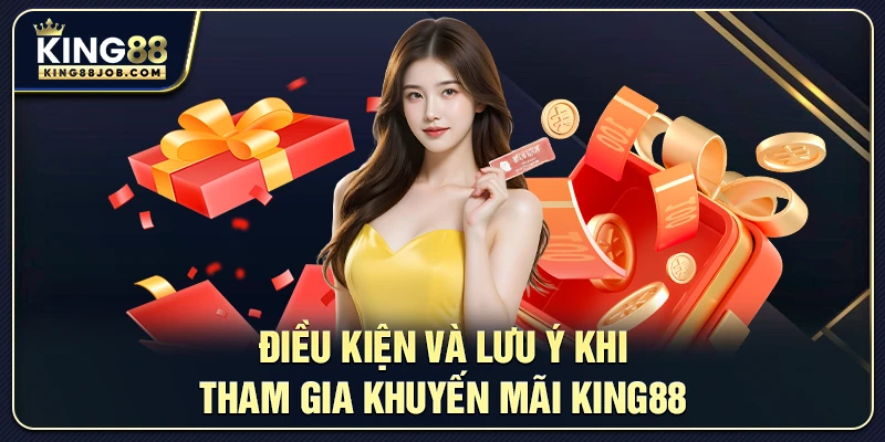 Khuyến mãi King88: Ưu đãi hấp dẫn cho người chơi mới 3 Điều kiện và lưu ý khi tham gia khuyến mãi king88