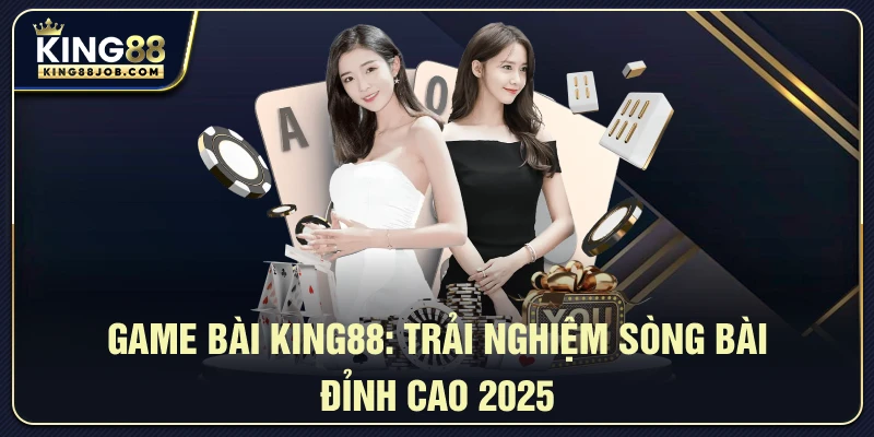 Trải nghiệm người chơi tại game bài King88