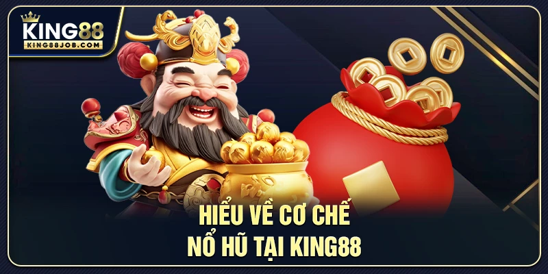 Hiểu về cơ chế Nổ Hũ tại King88