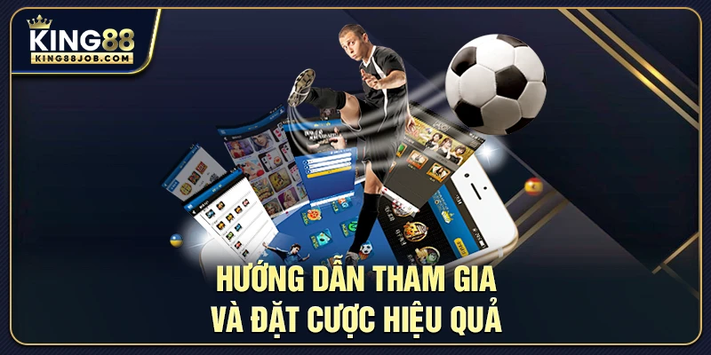 Hướng dẫn tham gia và đặt cược hiệu quả