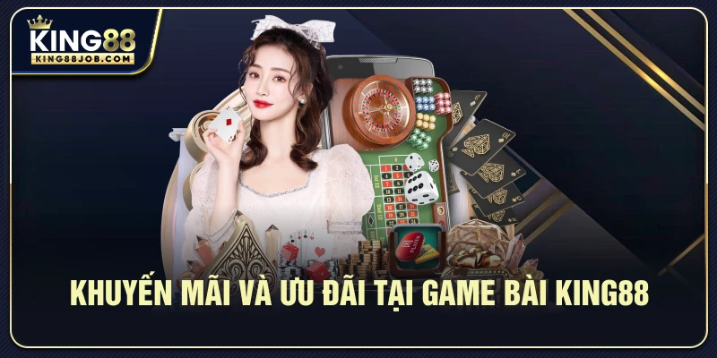 Khuyến mãi và ưu đãi tại game bài King88