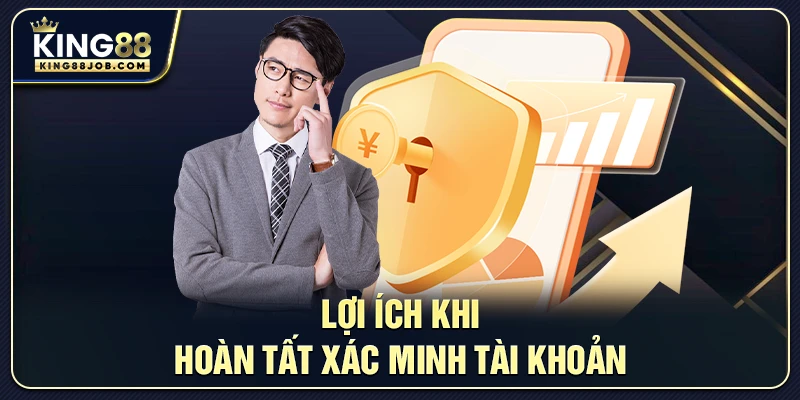 Lợi ích khi hoàn tất xác minh tài khoản
