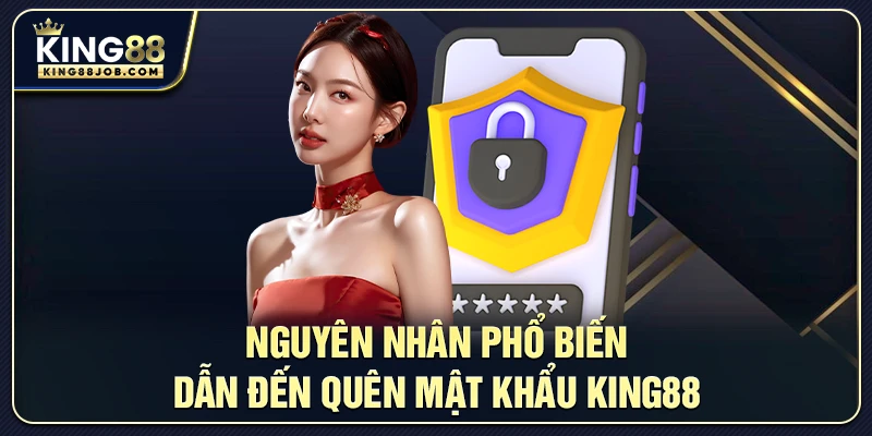 Nguyên nhân phổ biến dẫn đến quên mật khẩu King88