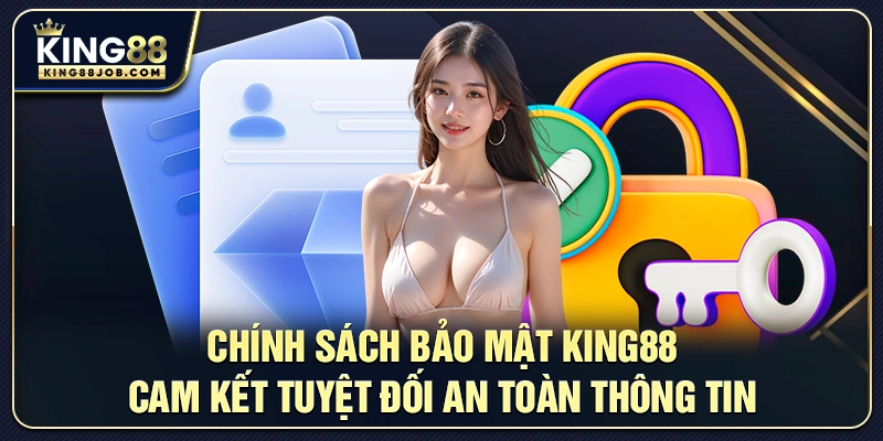 Chính Sách Bảo Mật King88 – Cam Kết Tuyệt Đối An Toàn Thông Tin 