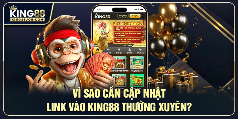 Vì sao cần cập nhật link vào King88 thường xuyên?